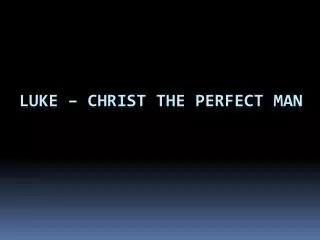 Luke – Christ the Perfect Man