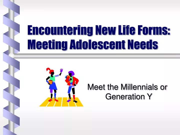 encountering new life forms meeting adolescent needs