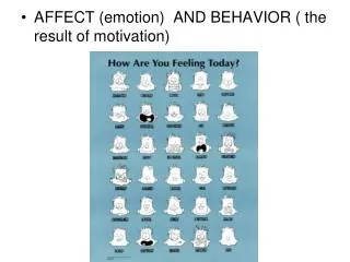 AFFECT (emotion) AND BEHAVIOR ( the result of motivation)