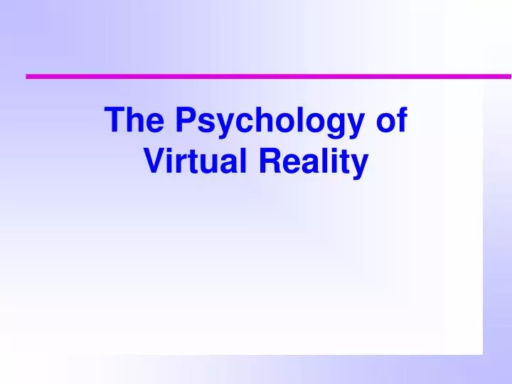 the psychology of virtual reality