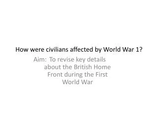 How were civilians affected by World War 1?