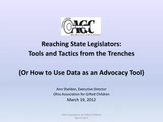 Reaching State Legislators: Tools and Tactics from the Trenches (Or How to Use Data as an Advocacy Tool) Ann Sheldon,