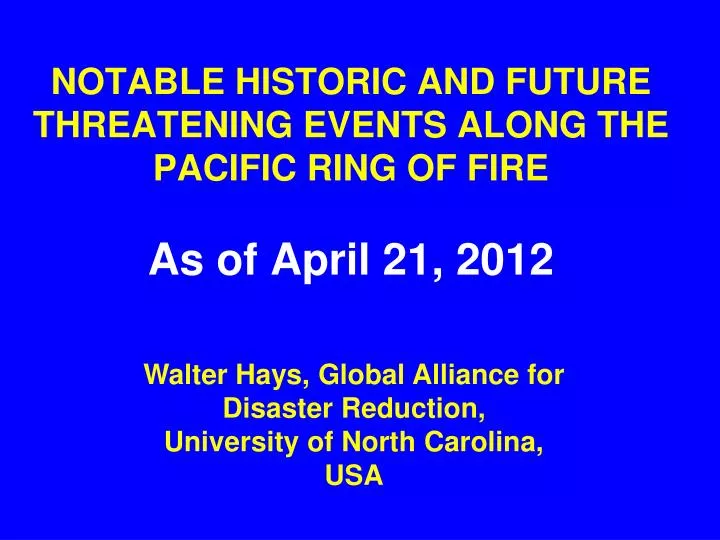 notable historic and future threatening events along the pacific ring of fire as of april 21 2012