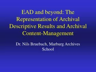 EAD and beyond: The Representation of Archival Descriptive Results and Archival Content-Management