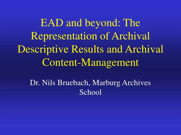 ead and beyond the representation of archival descriptive results and archival content management