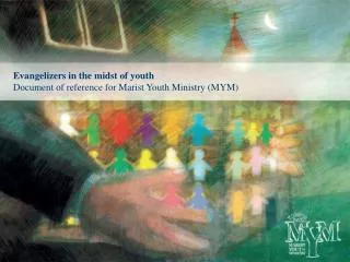 Evangelizers in the midst of youth Document of reference for Marist Youth Ministry (MYM)