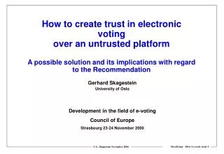 Gerhard Skagestein University of Oslo Development in the field of e-voting Council of Europe Strasbourg 23-24 November 2