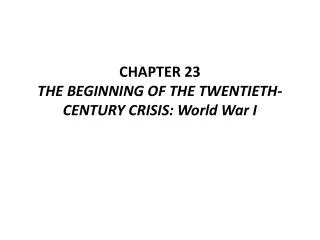 CHAPTER 23 THE BEGINNING OF THE TWENTIETH-CENTURY CRISIS: World War I