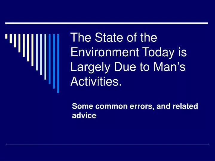 the state of the environment today is largely due to man s activities