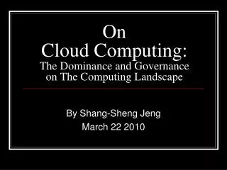 On Cloud Computing: The Dominance and Governance on The Computing Landscape