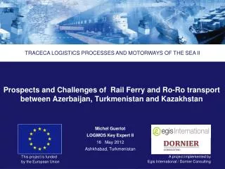 Prospects and Challenges of Rail Ferry and Ro- R o transport between Azerbaijan, Turkmenistan and Kazakhstan