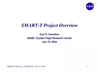 SMART-T Project Overview Kurt D. Guenther AS&amp;M / Dryden Flight Research Center July 19, 2004