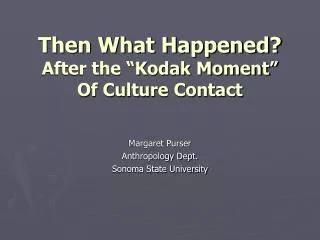 Then What Happened? After the “Kodak Moment” Of Culture Contact