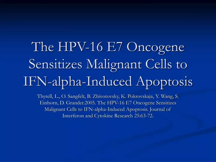the hpv 16 e7 oncogene sensitizes malignant cells to ifn alpha induced apoptosis