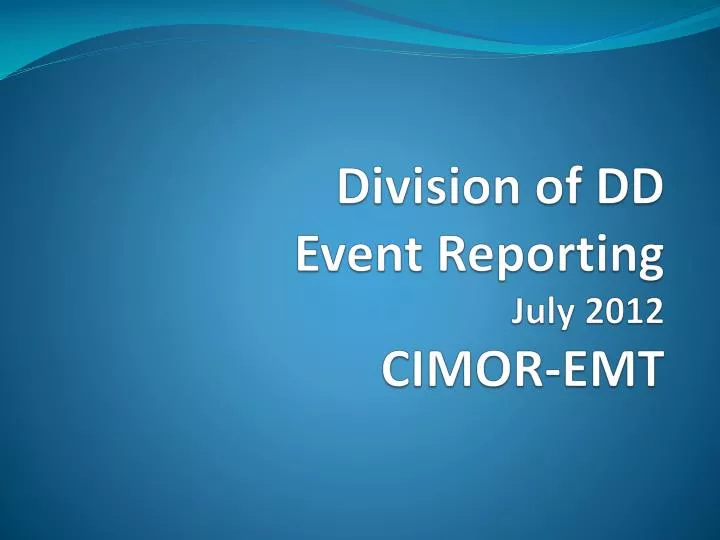 division of dd event reporting july 2012 cimor emt