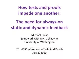 How tests and proofs impede one another: The need for always-on static and dynamic feedback