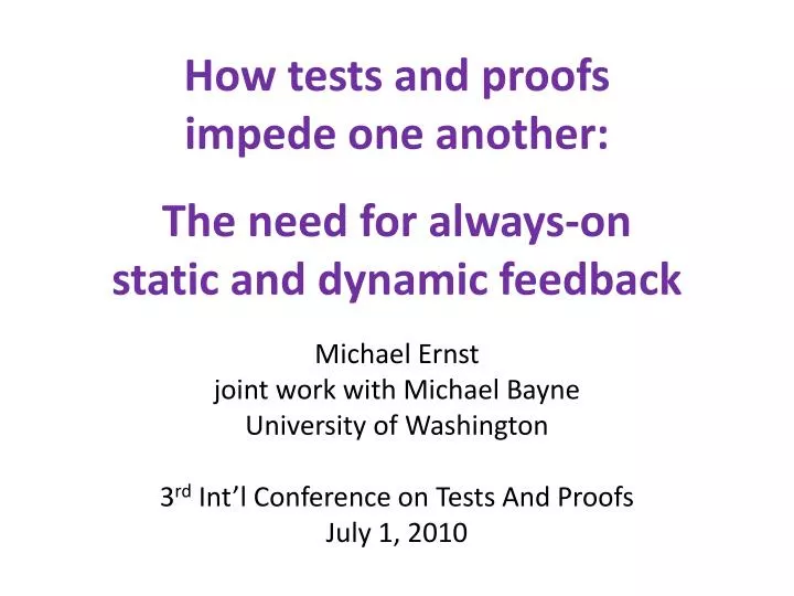how tests and proofs impede one another the need for always on static and dynamic feedback