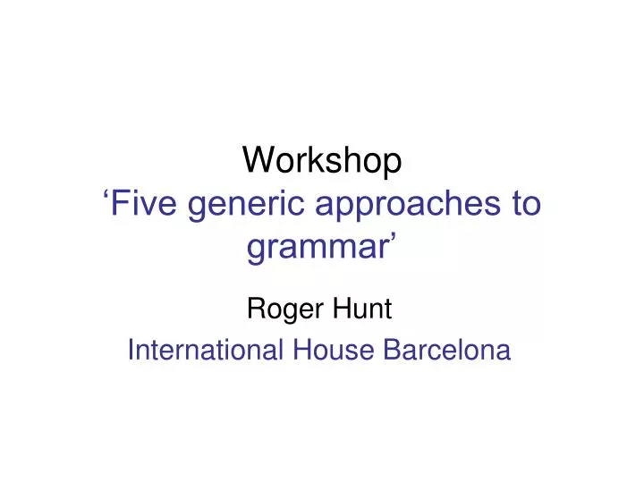 workshop five generic approaches to grammar