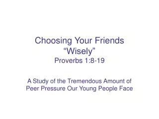 Choosing Your Friends “Wisely” Proverbs 1:8-19