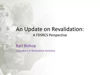 An Update on Revalidation: A FDSRCS Perspective