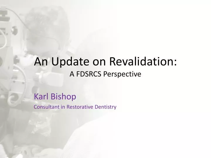 an update on revalidation a fdsrcs perspective