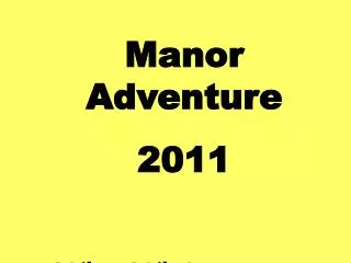 Manor Adventure 2011 12 th – 16 th September