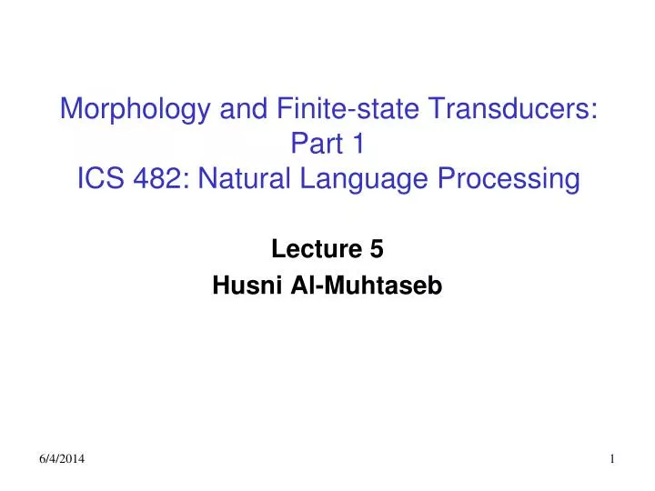 morphology and finite state transducers part 1 ics 482 natural language processing