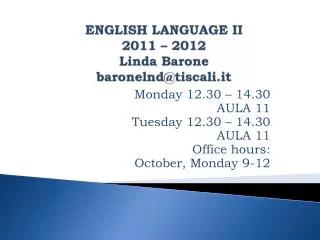 ENGLISH LANGUAGE II 2011 – 2012 Linda Barone baronelnd@tiscali.it