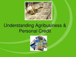 Understanding Agribusiness &amp; Personal Credit