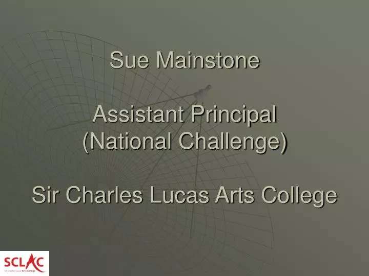 sue mainstone assistant principal national challenge sir charles lucas arts college