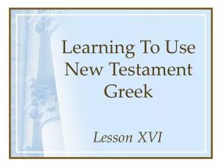 Learning To Use New Testament Greek