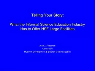 Telling Your Story: What the Informal Science Education Industry Has to Offer NSF Large Facilities
