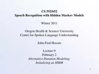 CS 552/652 Speech Recognition with Hidden Markov Models Winter 2011 Oregon Health &amp; Science University Center for Sp