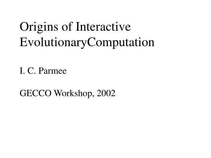 origins of interactive evolutionarycomputation i c parmee gecco workshop 2002