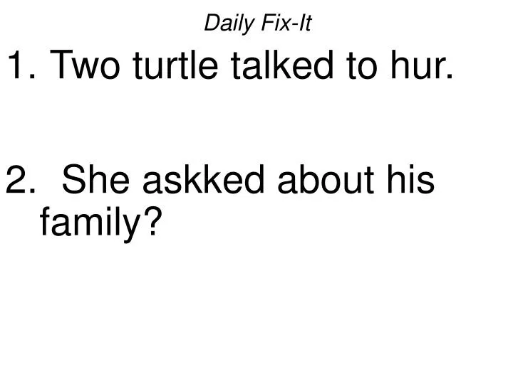 daily fix it two turtle talked to hur she askked about his family