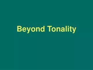 Beyond Tonality