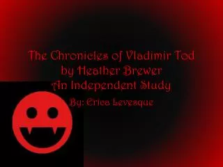 The Chronicles of Vladimir Tod by Heather Brewer An Independent Study