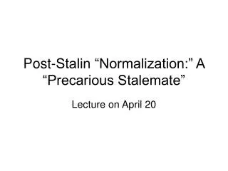 Post-Stalin “Normalization:” A “Precarious Stalemate”