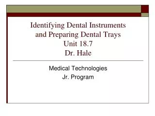 Identifying Dental Instruments and Preparing Dental Trays Unit 18.7 Dr. Hale