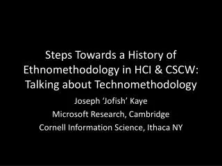 Steps Towards a History of Ethnomethodology in HCI &amp; CSCW: Talking about Technomethodology