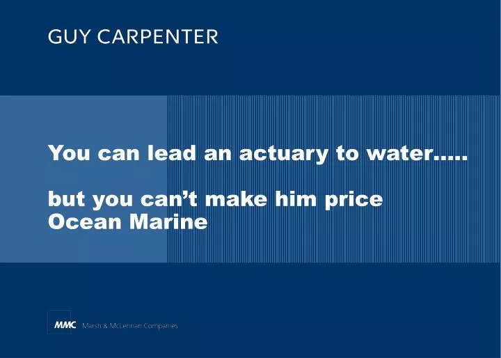 you can lead an actuary to water but you can t make him price ocean marine