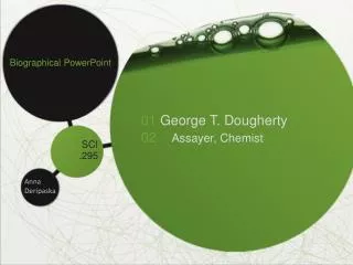 01 George T. Dougherty 02 Assayer, Chemist