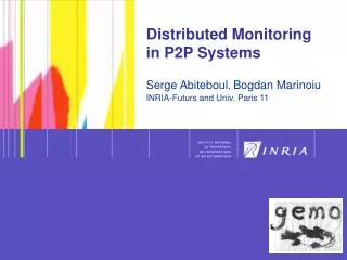 Distributed Monitoring 	 in P2P Systems Serge Abiteboul , Bogdan Marinoiu INRIA-Futurs and Univ. Paris 11