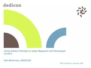 Using Adobe InDesign to adapt Magazine and Newspaper content Neil McKenzie, DEDICON