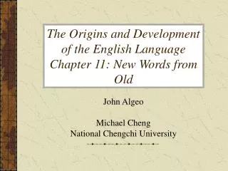 The Origins and Development of the English Language Chapter 11: New Words from Old