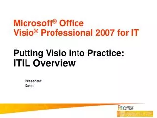 Microsoft ® Office Visio ® Professional 2007 for IT Putting Visio into Practice: ITIL Overview