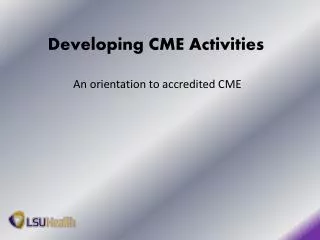 Developing CME Activities An orientation to accredited CME