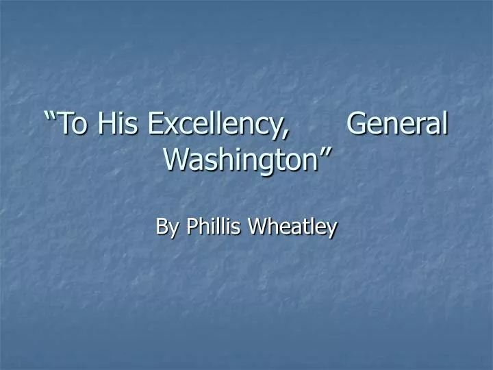 to his excellency general washington