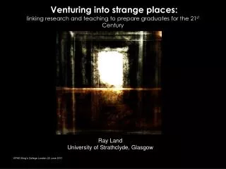 Venturing into strange places: linking research and teaching to prepare graduates for the 21 st Century
