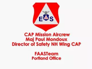 CAP Mission Aircrew Maj Paul Mondoux Director of Safety NH Wing CAP FAASTeam Portland Office